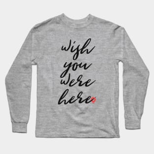 Wish you were here Long Sleeve T-Shirt